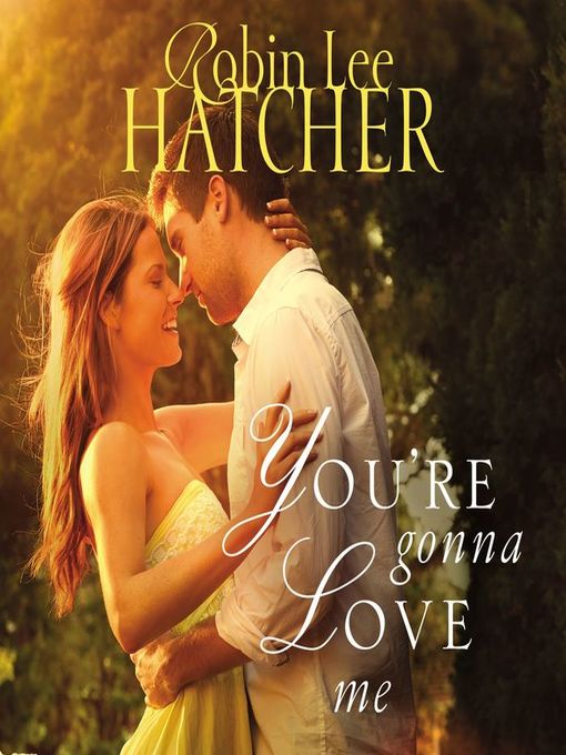 Title details for You're Gonna Love Me by Robin Lee Hatcher - Available